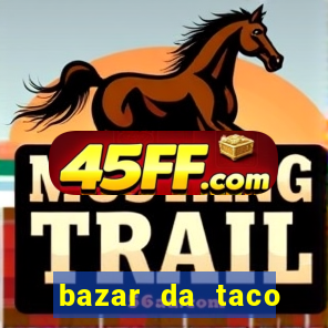 bazar da taco agendamento online